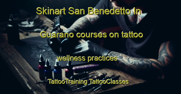 Skinart San Benedetto In Guarano courses on tattoo wellness practices | #TattooTraining #TattooClasses #SkinartTraining-Italy