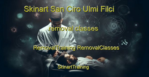 Skinart San Ciro Ulmi Filci removal classes | #RemovalTraining #RemovalClasses #SkinartTraining-Italy