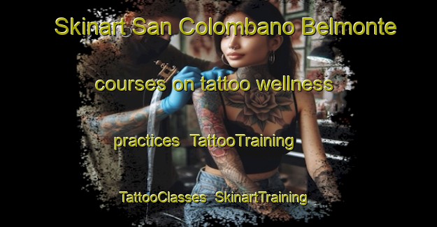 Skinart San Colombano Belmonte courses on tattoo wellness practices | TattooTraining | TattooClasses | SkinartTraining-Italy