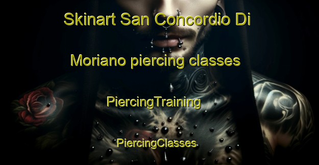 Skinart San Concordio Di Moriano piercing classes | PiercingTraining | PiercingClasses | SkinartTraining-Italy
