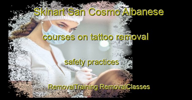 Skinart San Cosmo Albanese courses on tattoo removal safety practices | #RemovalTraining #RemovalClasses #SkinartTraining-Italy