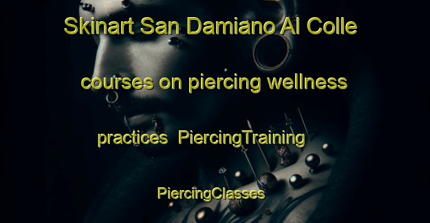 Skinart San Damiano Al Colle courses on piercing wellness practices | PiercingTraining | PiercingClasses | SkinartTraining-Italy