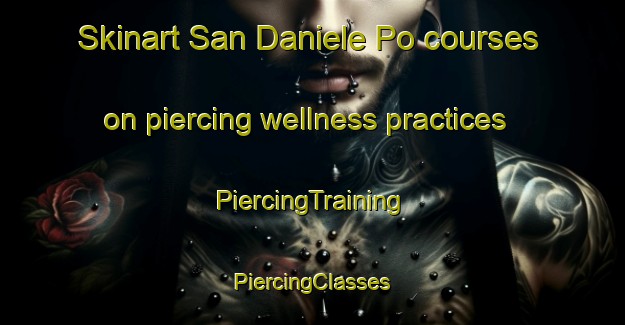 Skinart San Daniele Po courses on piercing wellness practices | #PiercingTraining #PiercingClasses #SkinartTraining-Italy