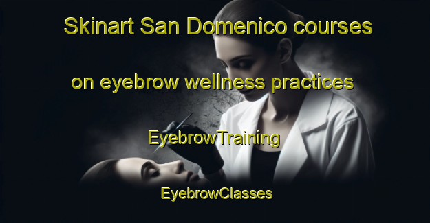 Skinart San Domenico courses on eyebrow wellness practices | EyebrowTraining | EyebrowClasses | SkinartTraining-Italy