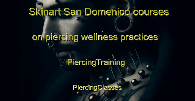 Skinart San Domenico courses on piercing wellness practices | #PiercingTraining #PiercingClasses #SkinartTraining-Italy