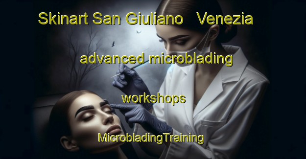 Skinart San Giuliano   Venezia advanced microblading workshops | #MicrobladingTraining #MicrobladingClasses #SkinartTraining-Italy