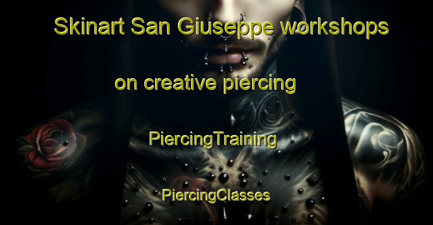 Skinart San Giuseppe workshops on creative piercing | #PiercingTraining #PiercingClasses #SkinartTraining-Italy