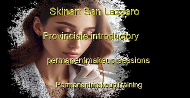 Skinart San Lazzaro Provinciale introductory permanentmakeup sessions | #PermanentmakeupTraining #PermanentmakeupClasses #SkinartTraining-Italy