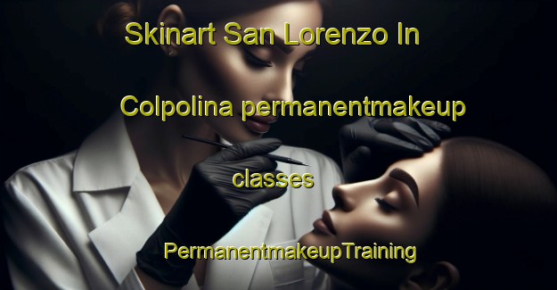 Skinart San Lorenzo In Colpolina permanentmakeup classes | #PermanentmakeupTraining #PermanentmakeupClasses #SkinartTraining-Italy