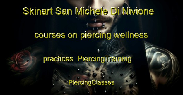 Skinart San Michele Di Nivione courses on piercing wellness practices | #PiercingTraining #PiercingClasses #SkinartTraining-Italy