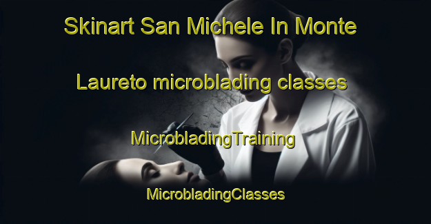 Skinart San Michele In Monte Laureto microblading classes | #MicrobladingTraining #MicrobladingClasses #SkinartTraining-Italy