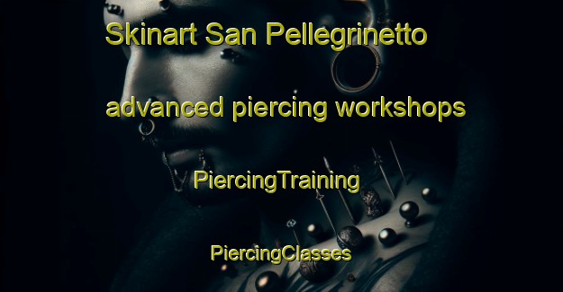 Skinart San Pellegrinetto advanced piercing workshops | #PiercingTraining #PiercingClasses #SkinartTraining-Italy