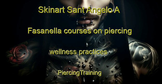 Skinart Sant Angelo A Fasanella courses on piercing wellness practices | #PiercingTraining #PiercingClasses #SkinartTraining-Italy