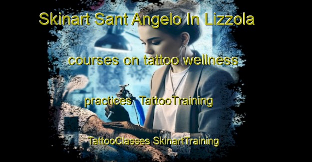 Skinart Sant Angelo In Lizzola courses on tattoo wellness practices | #TattooTraining #TattooClasses #SkinartTraining-Italy