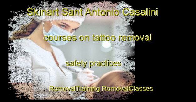 Skinart Sant Antonio Casalini courses on tattoo removal safety practices | #RemovalTraining #RemovalClasses #SkinartTraining-Italy