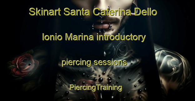 Skinart Santa Caterina Dello Ionio Marina introductory piercing sessions | #PiercingTraining #PiercingClasses #SkinartTraining-Italy