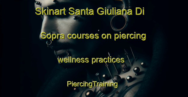 Skinart Santa Giuliana Di Sopra courses on piercing wellness practices | #PiercingTraining #PiercingClasses #SkinartTraining-Italy