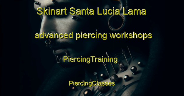 Skinart Santa Lucia Lama advanced piercing workshops | #PiercingTraining #PiercingClasses #SkinartTraining-Italy