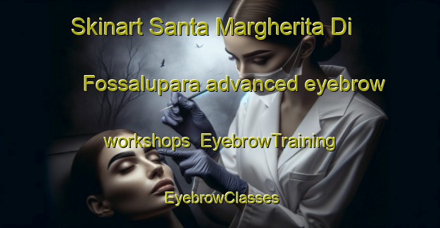 Skinart Santa Margherita Di Fossalupara advanced eyebrow workshops | EyebrowTraining | EyebrowClasses | SkinartTraining-Italy