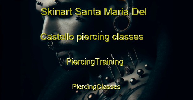 Skinart Santa Maria Del Castello piercing classes | #PiercingTraining #PiercingClasses #SkinartTraining-Italy