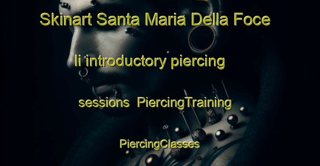 Skinart Santa Maria Della Foce Ii introductory piercing sessions | #PiercingTraining #PiercingClasses #SkinartTraining-Italy