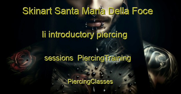 Skinart Santa Maria Della Foce Ii introductory piercing sessions | #PiercingTraining #PiercingClasses #SkinartTraining-Italy