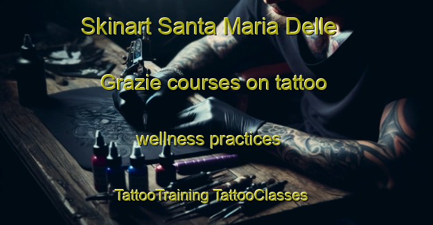 Skinart Santa Maria Delle Grazie courses on tattoo wellness practices | #TattooTraining #TattooClasses #SkinartTraining-Italy