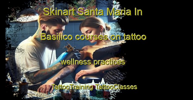 Skinart Santa Maria In Basilico courses on tattoo wellness practices | #TattooTraining #TattooClasses #SkinartTraining-Italy