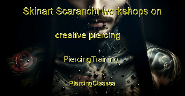 Skinart Scaranchi workshops on creative piercing | #PiercingTraining #PiercingClasses #SkinartTraining-Italy