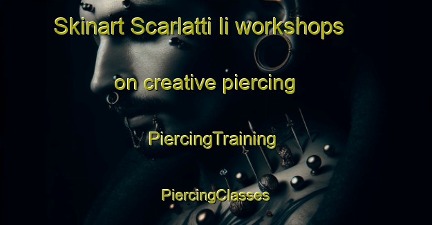 Skinart Scarlatti Ii workshops on creative piercing | #PiercingTraining #PiercingClasses #SkinartTraining-Italy