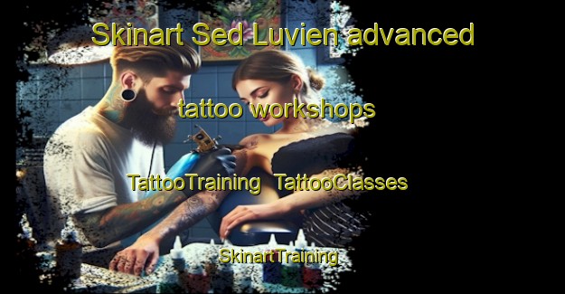 Skinart Sed Luvien advanced tattoo workshops | TattooTraining | TattooClasses | SkinartTraining-Italy