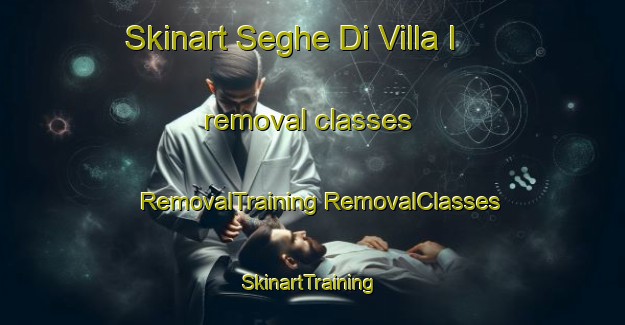 Skinart Seghe Di Villa I removal classes | #RemovalTraining #RemovalClasses #SkinartTraining-Italy