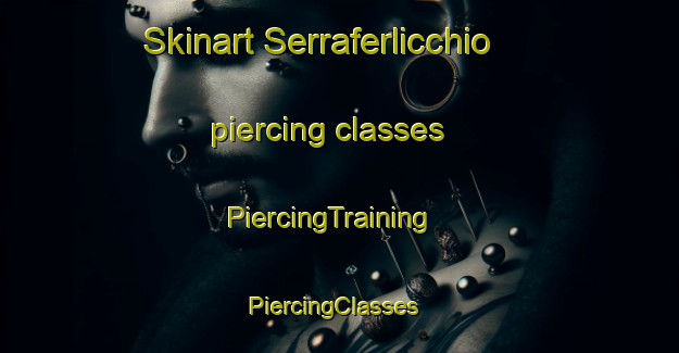 Skinart Serraferlicchio piercing classes | PiercingTraining | PiercingClasses | SkinartTraining-Italy