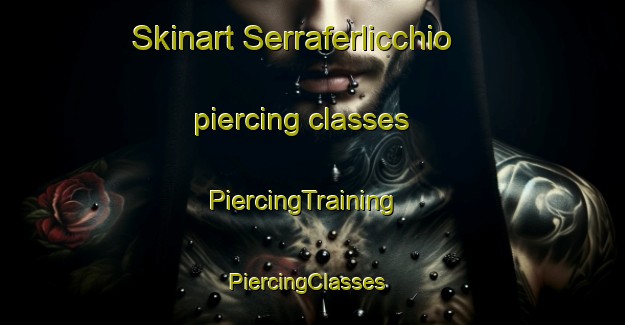Skinart Serraferlicchio piercing classes | PiercingTraining | PiercingClasses | SkinartTraining-Italy