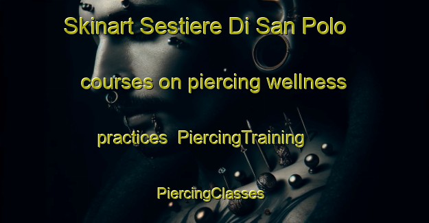 Skinart Sestiere Di San Polo courses on piercing wellness practices | PiercingTraining | PiercingClasses | SkinartTraining-Italy