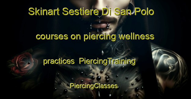 Skinart Sestiere Di San Polo courses on piercing wellness practices | PiercingTraining | PiercingClasses | SkinartTraining-Italy