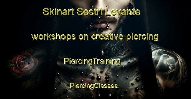 Skinart Sestri Levante workshops on creative piercing | PiercingTraining | PiercingClasses | SkinartTraining-Italy