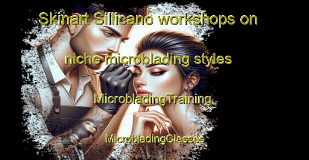 Skinart Sillicano workshops on niche microblading styles | #MicrobladingTraining #MicrobladingClasses #SkinartTraining-Italy