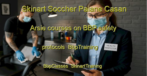 Skinart Soccher Paiane Casan Arsie courses on BBP safety protocols | BbpTraining | BbpClasses | SkinartTraining-Italy