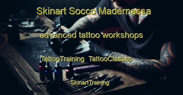 Skinart Socco Madernassa advanced tattoo workshops | TattooTraining | TattooClasses | SkinartTraining-Italy