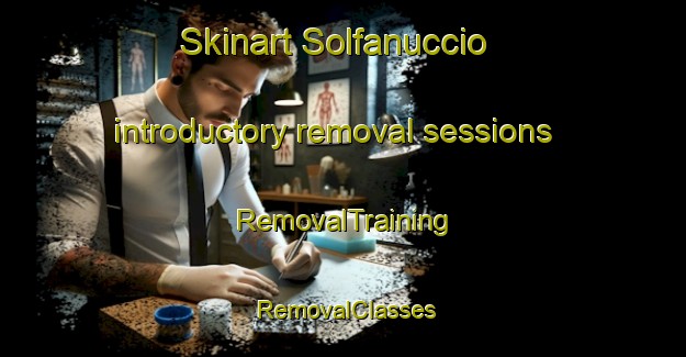 Skinart Solfanuccio introductory removal sessions | RemovalTraining | RemovalClasses | SkinartTraining-Italy