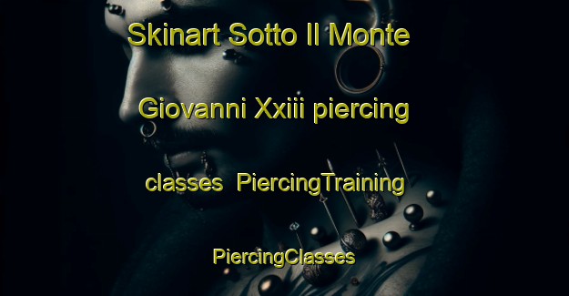 Skinart Sotto Il Monte Giovanni Xxiii piercing classes | #PiercingTraining #PiercingClasses #SkinartTraining-Italy