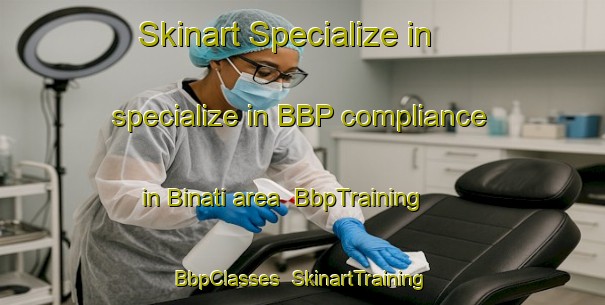 Skinart Specialize in specialize in BBP compliance in Binati area | BbpTraining | BbpClasses | SkinartTraining-Italy