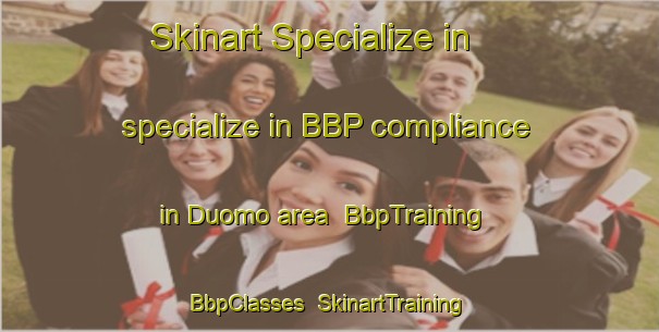 Skinart Specialize in specialize in BBP compliance in Duomo area | BbpTraining | BbpClasses | SkinartTraining-Italy
