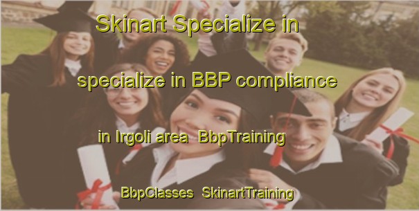 Skinart Specialize in specialize in BBP compliance in Irgoli area | BbpTraining | BbpClasses | SkinartTraining-Italy
