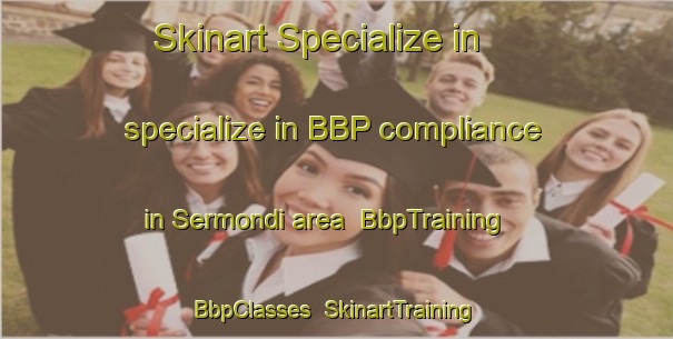 Skinart Specialize in specialize in BBP compliance in Sermondi area | BbpTraining | BbpClasses | SkinartTraining-Italy