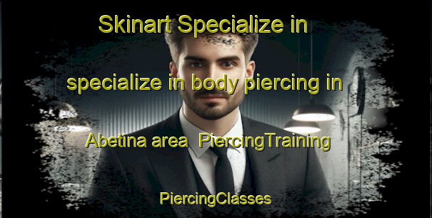 Skinart Specialize in specialize in body piercing in Abetina area | #PiercingTraining #PiercingClasses #SkinartTraining-Italy