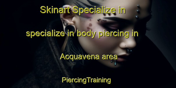 Skinart Specialize in specialize in body piercing in Acquavena area | #PiercingTraining #PiercingClasses #SkinartTraining-Italy