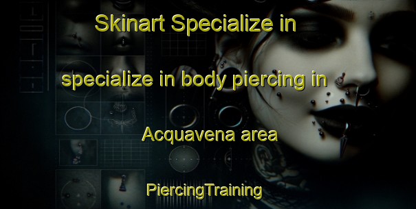 Skinart Specialize in specialize in body piercing in Acquavena area | #PiercingTraining #PiercingClasses #SkinartTraining-Italy