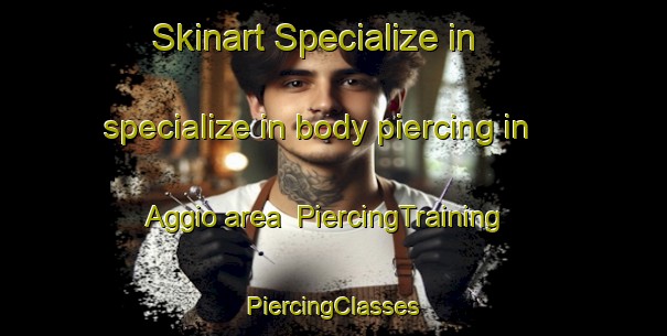 Skinart Specialize in specialize in body piercing in Aggio area | #PiercingTraining #PiercingClasses #SkinartTraining-Italy